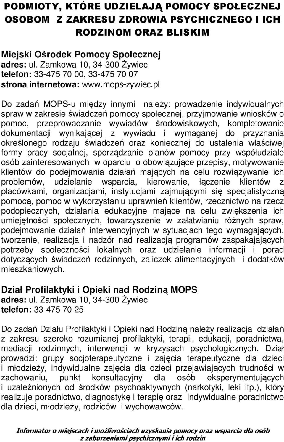 pl Do zadań MOPS-u między innymi należy: prowadzenie indywidualnych spraw w zakresie świadczeń pomocy społecznej, przyjmowanie wniosków o pomoc, przeprowadzanie wywiadów środowiskowych, kompletowanie