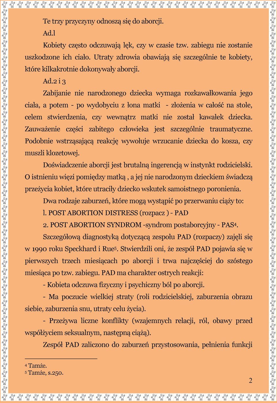 2 i 3 Zabijanie nie narodzonego dziecka wymaga rozkawałkowania jego ciała, a potem - po wydobyciu z łona matki - złożenia w całość na stole, celem stwierdzenia, czy wewnątrz matki nie został kawałek