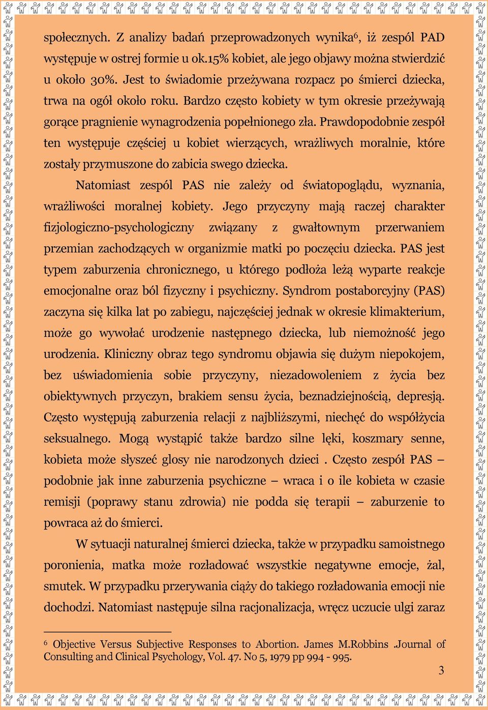 Prawdopodobnie zespół ten występuje częściej u kobiet wierzących, wrażliwych moralnie, które zostały przymuszone do zabicia swego dziecka.