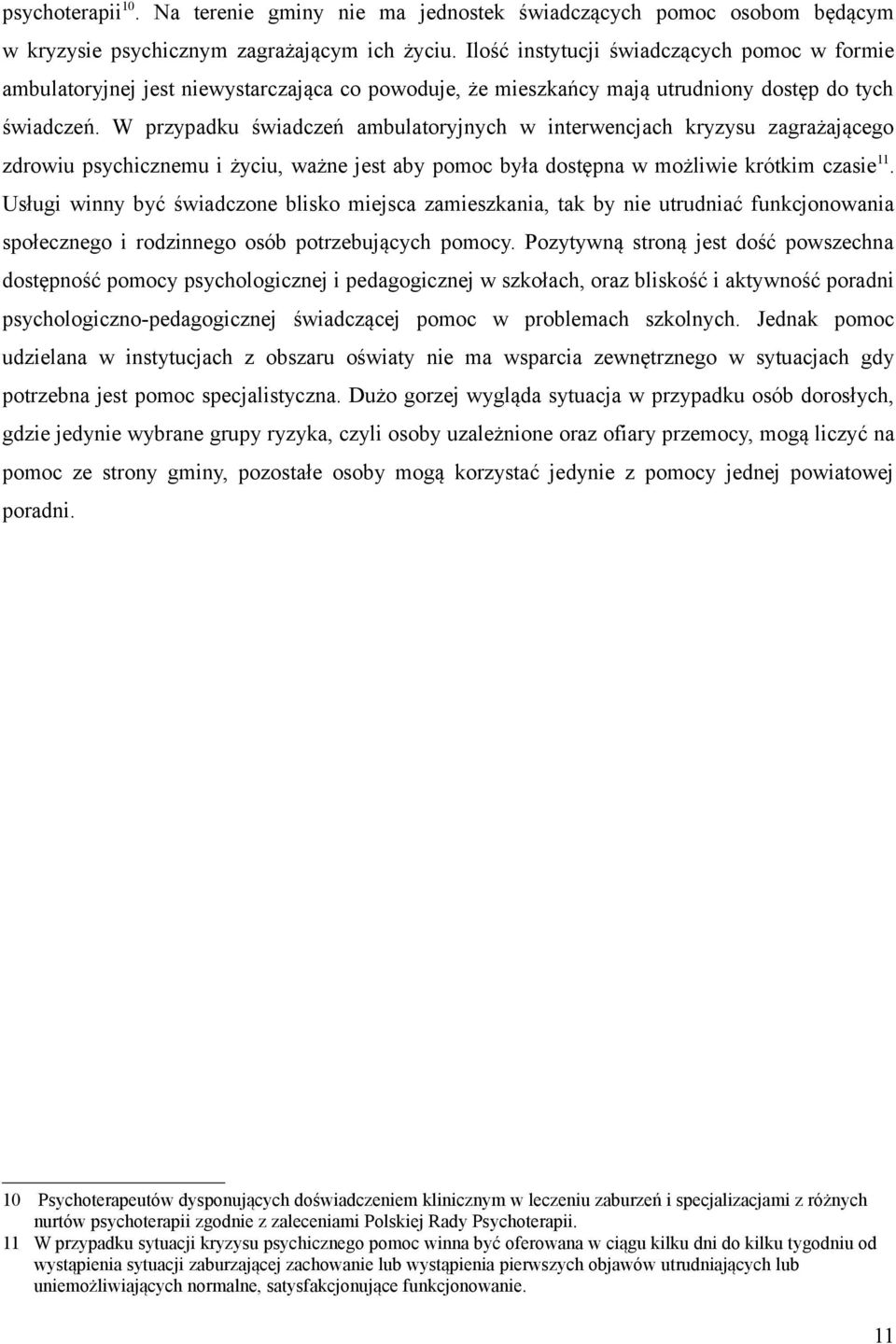 W przypadku świadczeń ambulatoryjnych w interwencjach kryzysu zagrażającego zdrowiu psychicznemu i życiu, ważne jest aby pomoc była dostępna w możliwie krótkim czasie 11.