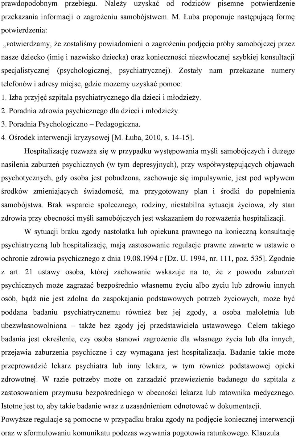 niezwłocznej szybkiej konsultacji specjalistycznej (psychologicznej, psychiatrycznej). Zostały nam przekazane numery telefonów i adresy miejsc, gdzie możemy uzyskać pomoc: 1.