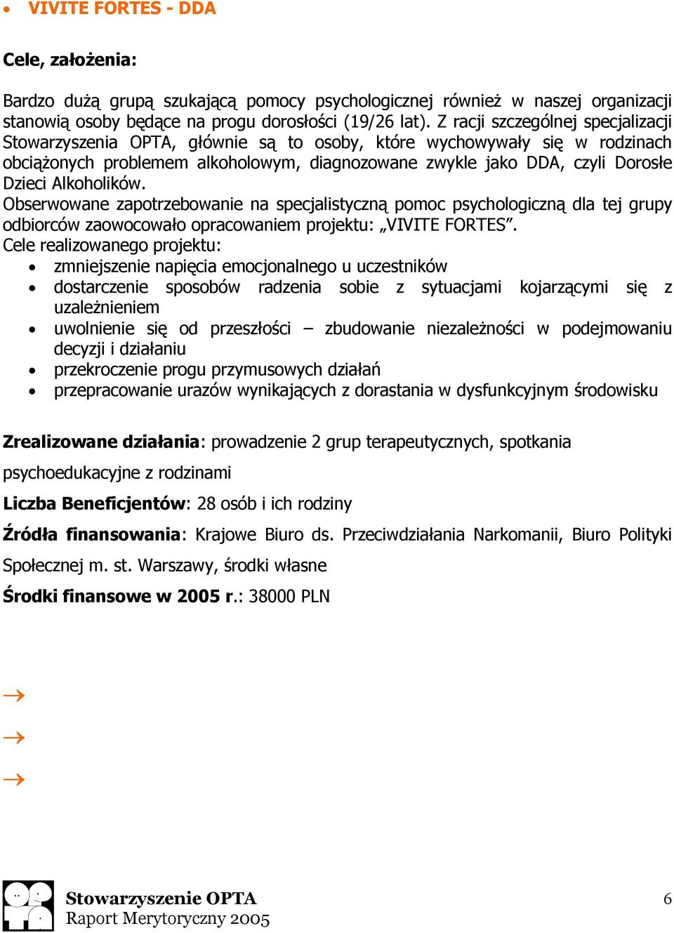 Alkoholików. Obserwowane zapotrzebowanie na specjalistyczną pomoc psychologiczną dla tej grupy odbiorców zaowocowało opracowaniem projektu: VIVITE FORTES.