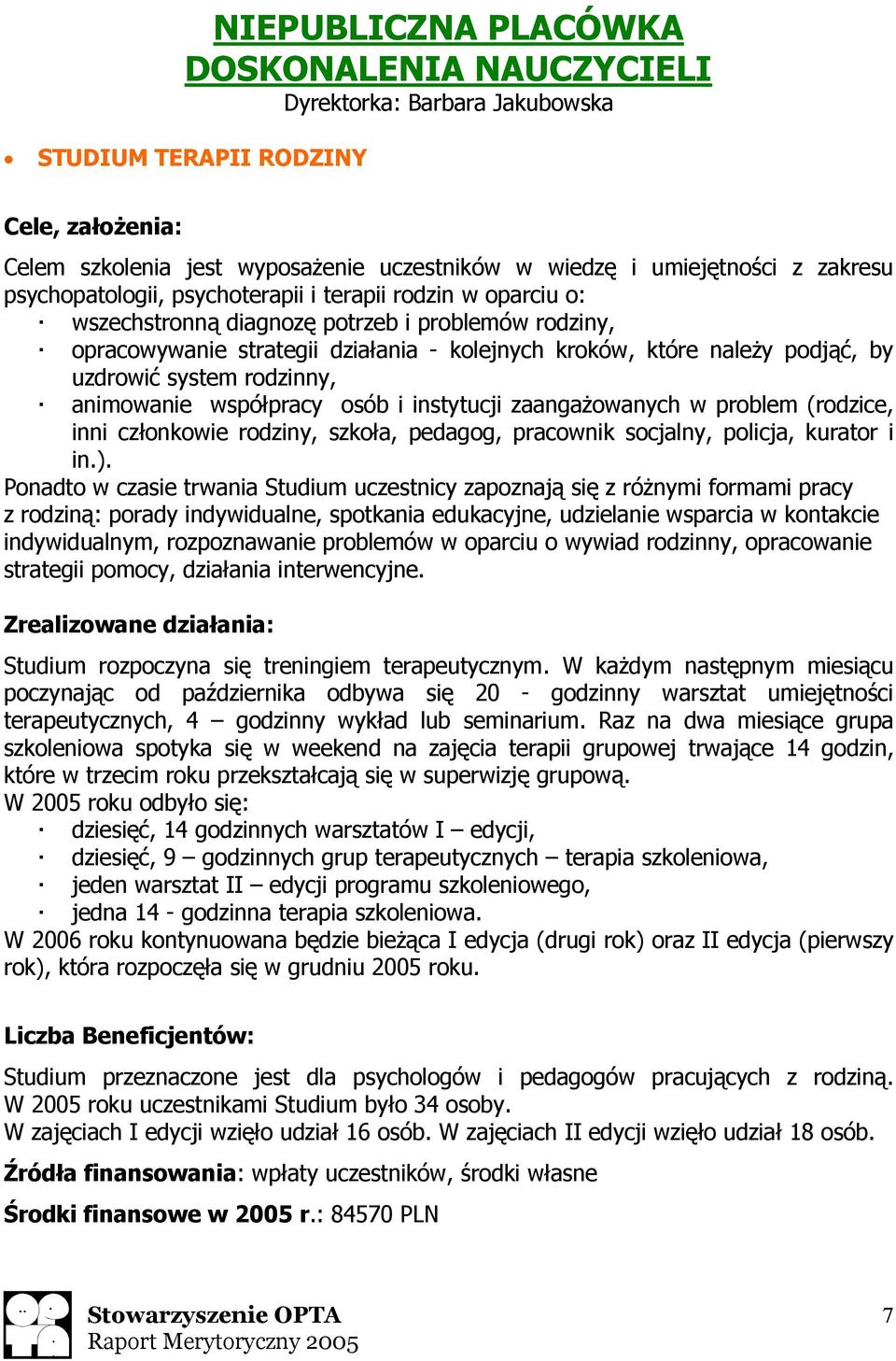 animowanie współpracy osób i instytucji zaangażowanych w problem (rodzice, inni członkowie rodziny, szkoła, pedagog, pracownik socjalny, policja, kurator i in.).