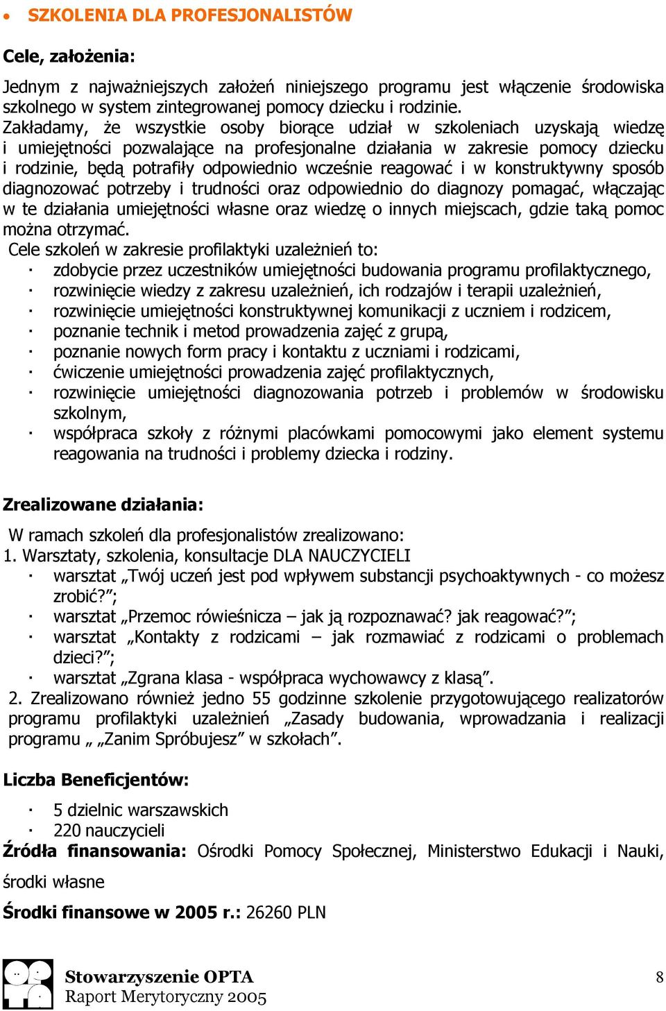 wcześnie reagować i w konstruktywny sposób diagnozować potrzeby i trudności oraz odpowiednio do diagnozy pomagać, włączając w te działania umiejętności własne oraz wiedzę o innych miejscach, gdzie