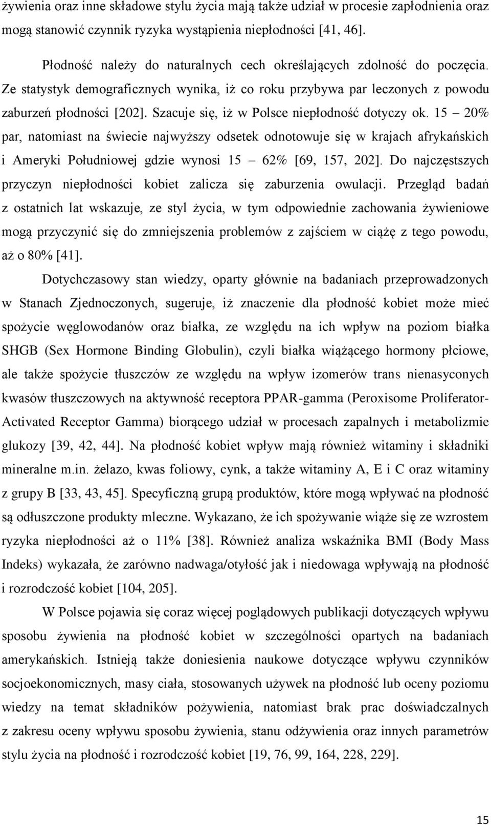 Szacuje się, iż w Polsce niepłodność dotyczy ok. 15 20% par, natomiast na świecie najwyższy odsetek odnotowuje się w krajach afrykańskich i Ameryki Południowej gdzie wynosi 15 62% [69, 157, 202].