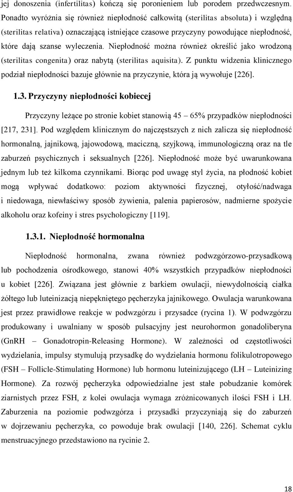 Niepłodność można również określić jako wrodzoną (sterilitas congenita) oraz nabytą (sterilitas aquisita).