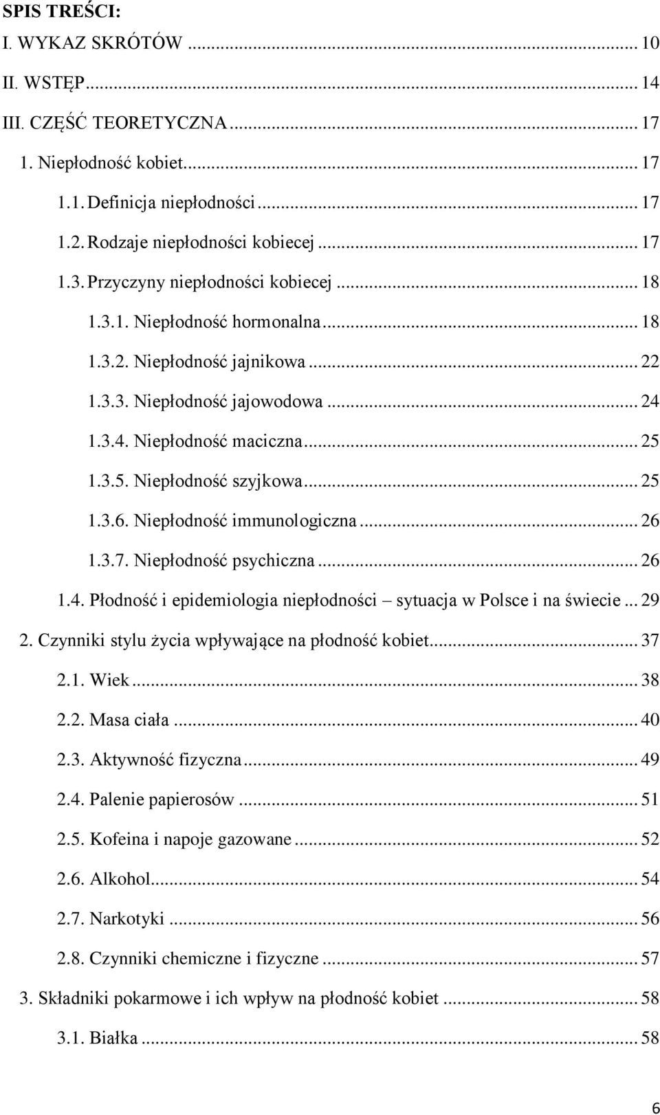 1.3.5. Niepłodność szyjkowa... 25 1.3.6. Niepłodność immunologiczna... 26 1.3.7. Niepłodność psychiczna... 26 1.4. Płodność i epidemiologia niepłodności sytuacja w Polsce i na świecie... 29 2.