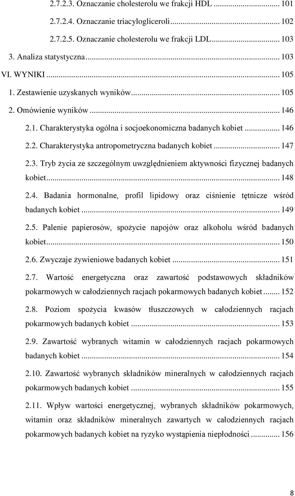 .. 147 2.3. Tryb życia ze szczególnym uwzględnieniem aktywności fizycznej badanych kobiet... 148 2.4. Badania hormonalne, profil lipidowy oraz ciśnienie tętnicze wśród badanych kobiet... 149 2.5.