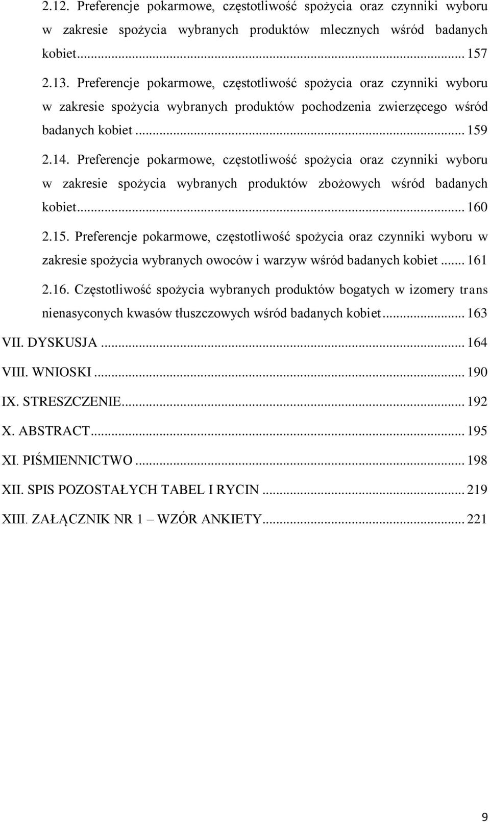 Preferencje pokarmowe, częstotliwość spożycia oraz czynniki wyboru w zakresie spożycia wybranych produktów zbożowych wśród badanych kobiet... 160 2.15.