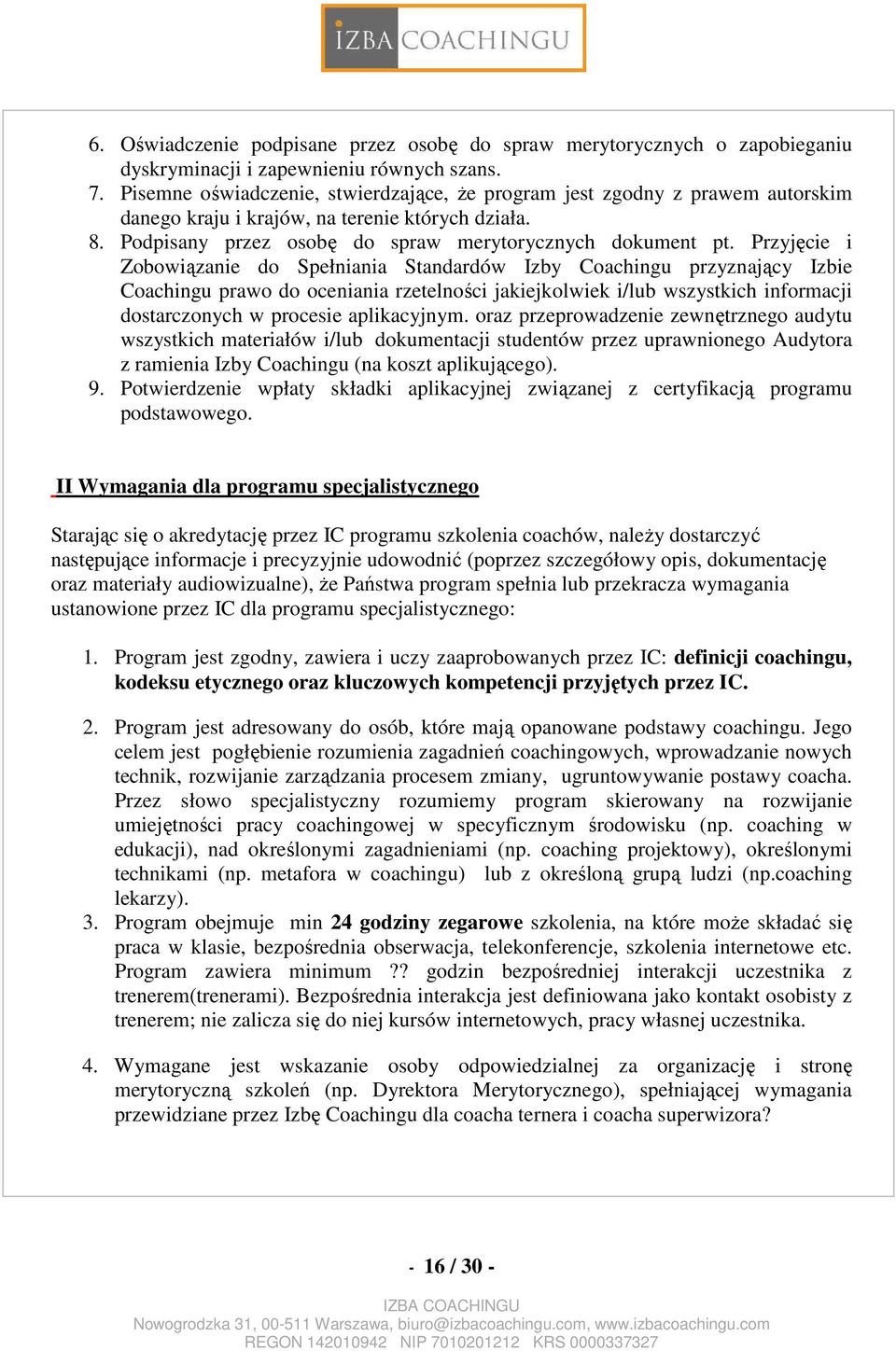 Przyjęcie i Zobowiązanie do Spełniania Standardów Izby Coachingu przyznający Izbie Coachingu prawo do oceniania rzetelności jakiejkolwiek i/lub wszystkich informacji dostarczonych w procesie