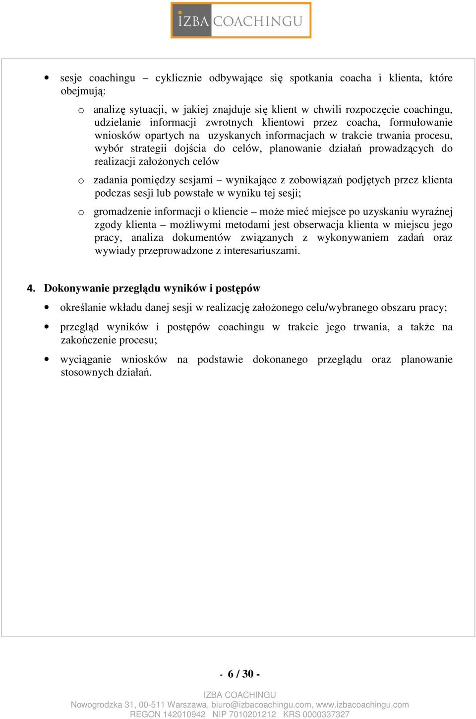 celów o zadania pomiędzy sesjami wynikające z zobowiązań podjętych przez klienta podczas sesji lub powstałe w wyniku tej sesji; o gromadzenie informacji o kliencie może mieć miejsce po uzyskaniu