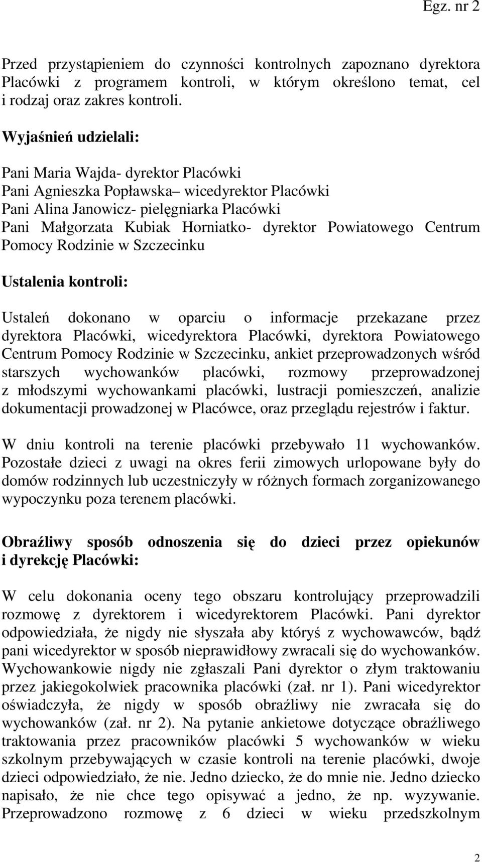 Powiatowego Centrum Pomocy Rodzinie w Szczecinku Ustalenia kontroli: Ustaleń dokonano w oparciu o informacje przekazane przez dyrektora Placówki, wicedyrektora Placówki, dyrektora Powiatowego Centrum