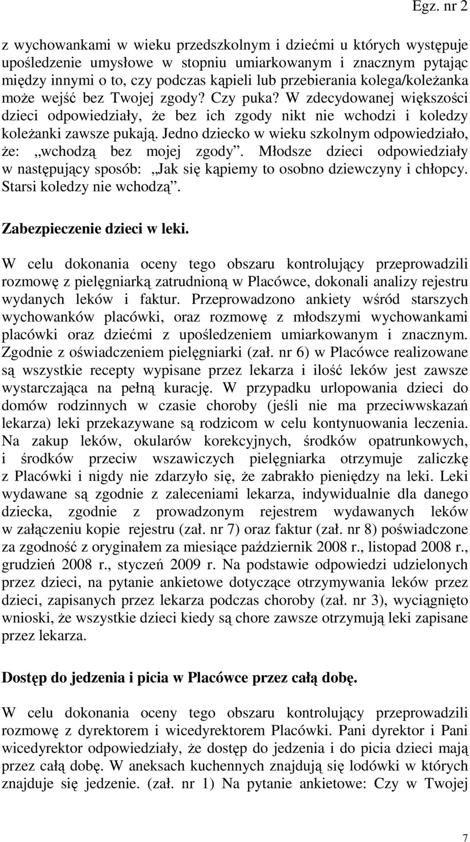 Jedno dziecko w wieku szkolnym odpowiedziało, Ŝe: wchodzą bez mojej zgody. Młodsze dzieci odpowiedziały w następujący sposób: Jak się kąpiemy to osobno dziewczyny i chłopcy.