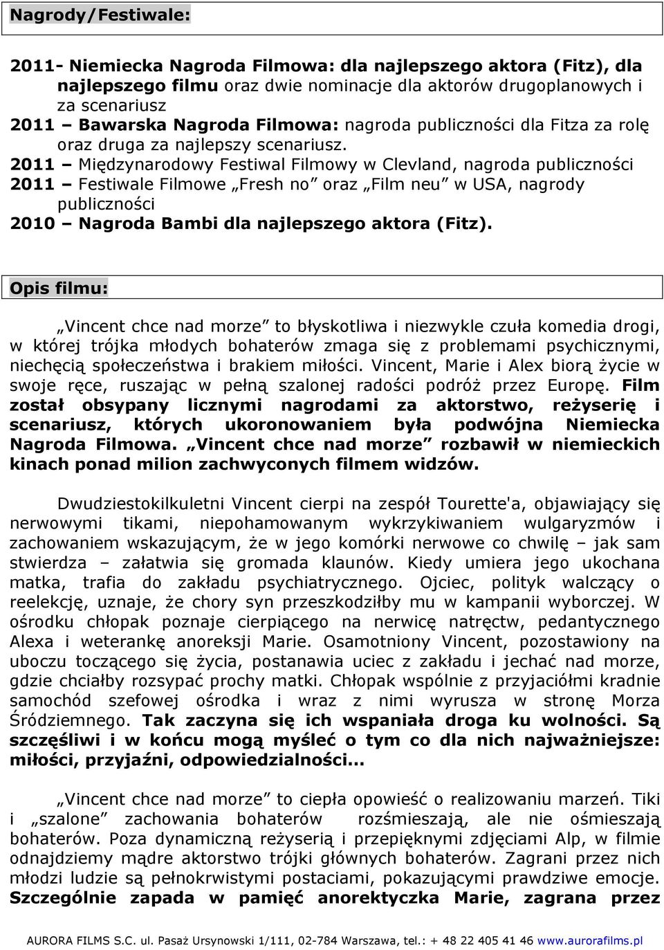 2011 Międzynarodowy Festiwal Filmowy w Clevland, nagroda publiczności 2011 Festiwale Filmowe Fresh no oraz Film neu w USA, nagrody publiczności 2010 Nagroda Bambi dla najlepszego aktora (Fitz).