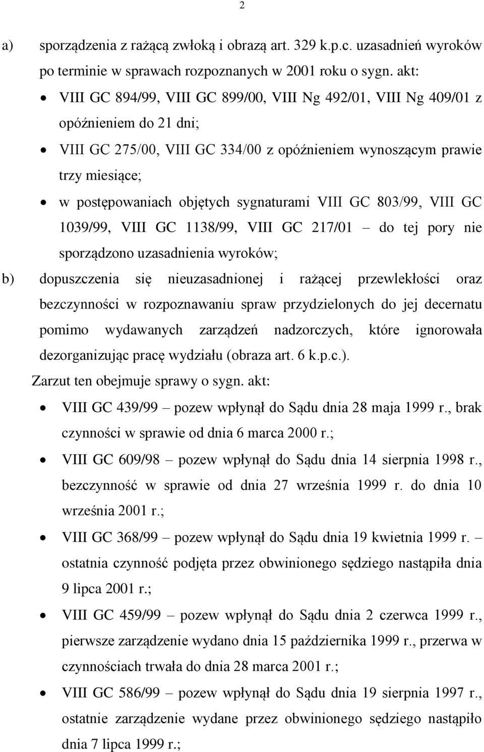 sygnaturami VIII GC 803/99, VIII GC 1039/99, VIII GC 1138/99, VIII GC 217/01 do tej pory nie sporządzono uzasadnienia wyroków; b) dopuszczenia się nieuzasadnionej i rażącej przewlekłości oraz