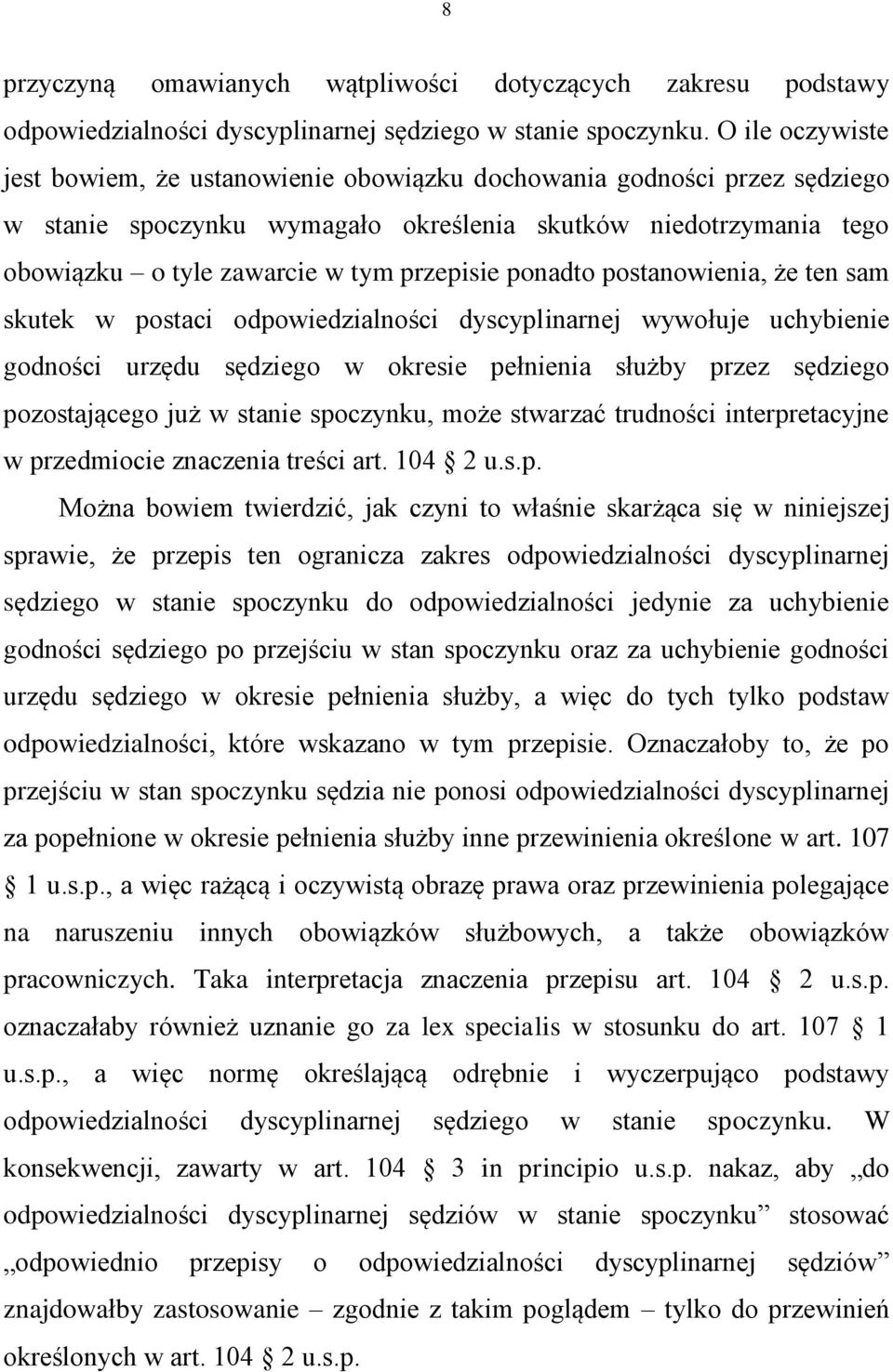 ponadto postanowienia, że ten sam skutek w postaci odpowiedzialności dyscyplinarnej wywołuje uchybienie godności urzędu sędziego w okresie pełnienia służby przez sędziego pozostającego już w stanie