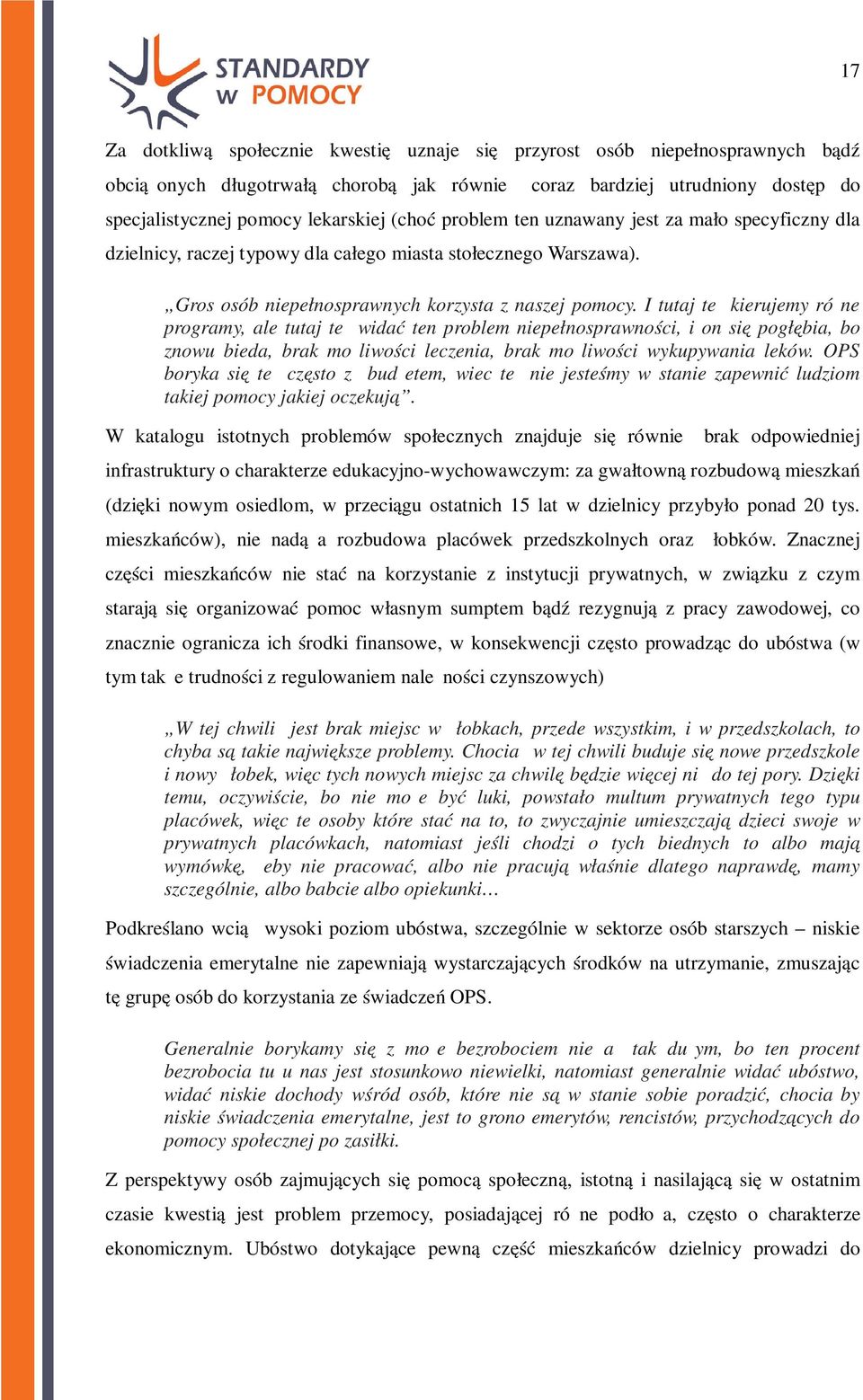 I tutaj też kierujemy różne programy, ale tutaj też widać ten problem niepełnosprawności, i on się pogłębia, bo znowu bieda, brak możliwości leczenia, brak możliwości wykupywania leków.