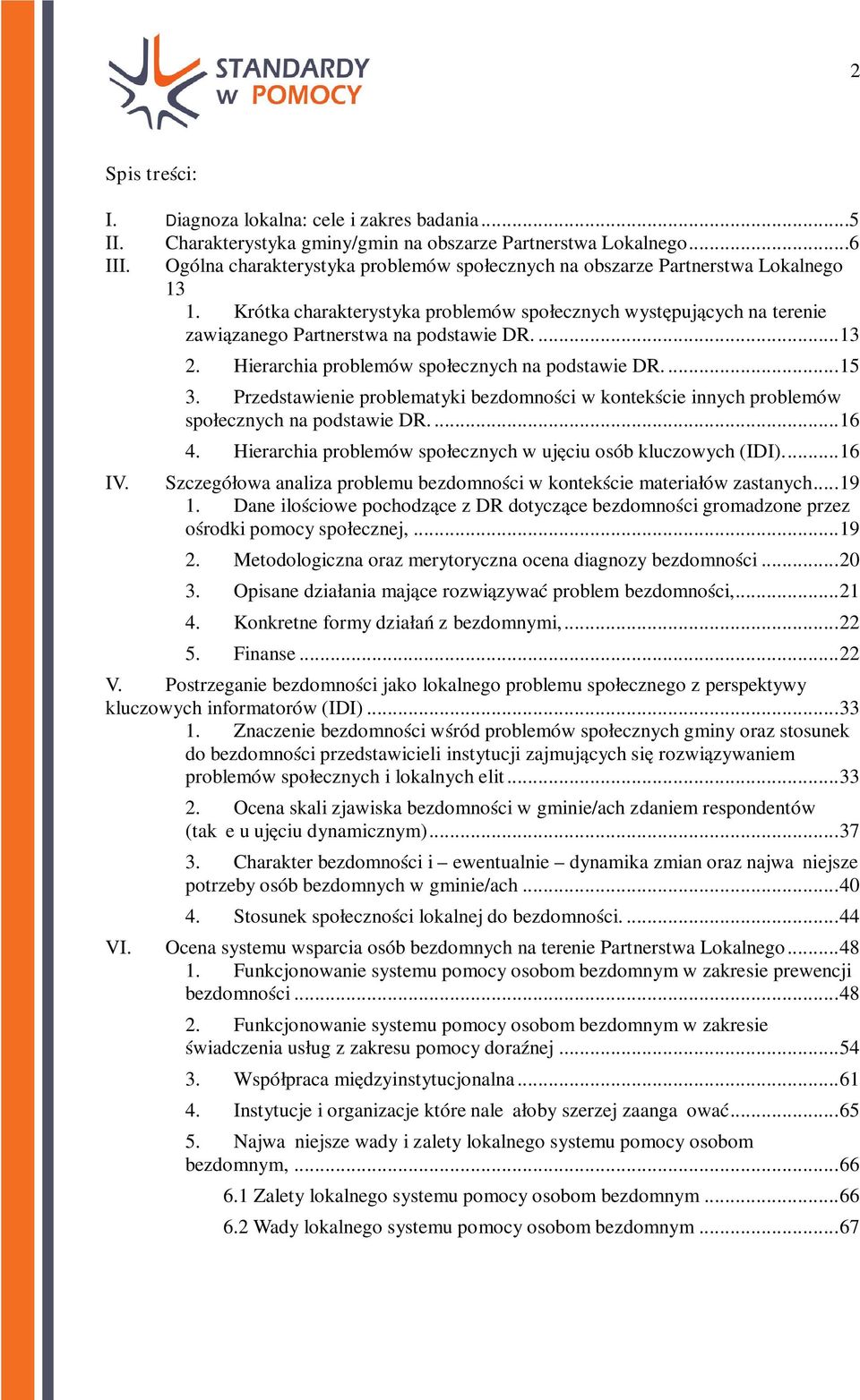 ... 13 2. Hierarchia problemów społecznych na podstawie DR.... 15 3. Przedstawienie problematyki bezdomności w kontekście innych problemów społecznych na podstawie DR.... 16 4.