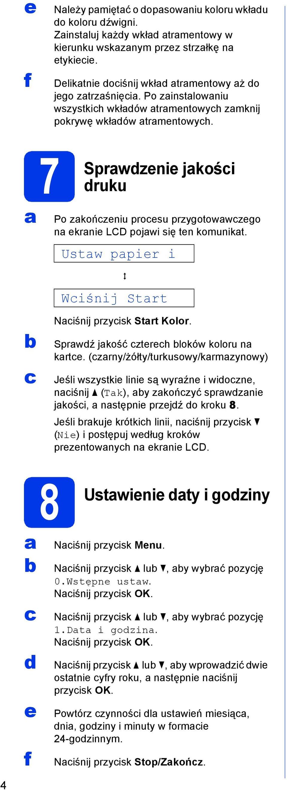 Ustw ppier i q Wiśnij Strt Niśnij przyisk Strt Kolor. Sprwź jkość ztereh loków koloru n krte.