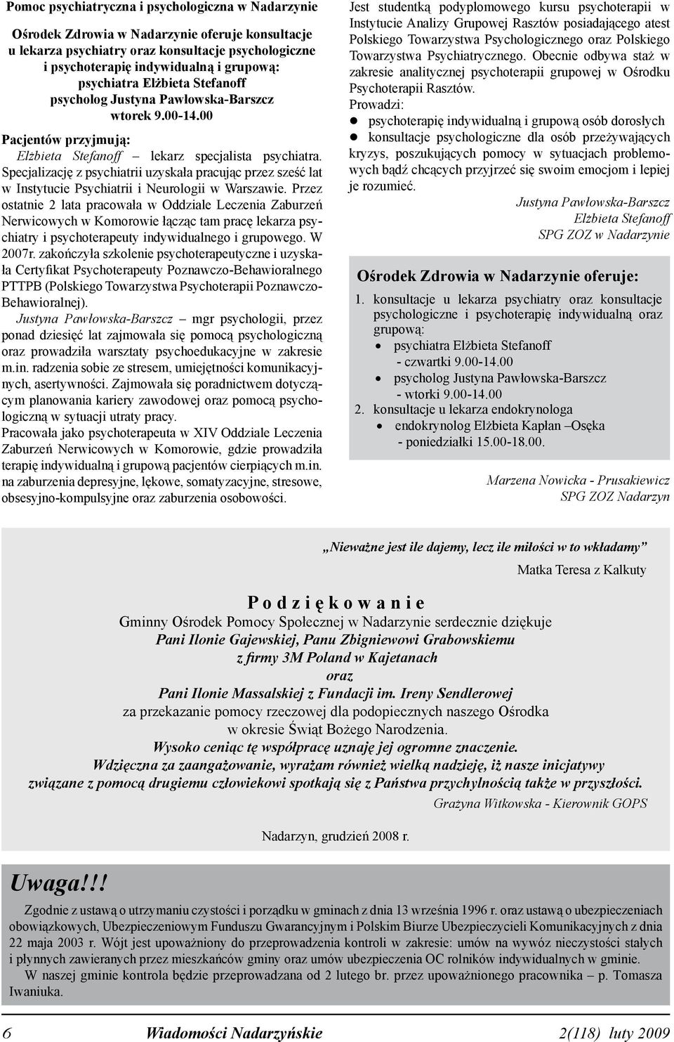 Specjalizację z psychiatrii uzyskała pracując przez sześć lat w Instytucie Psychiatrii i Neurologii w Warszawie.