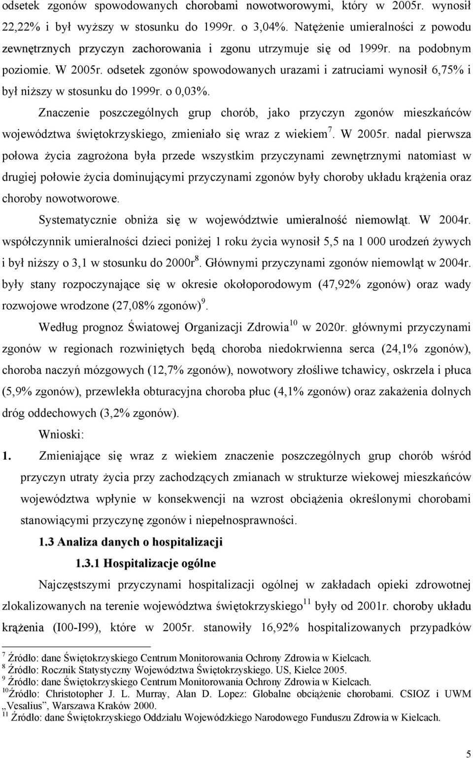 odsetek zgonów spowodowanych urazami i zatruciami wynosił 6,75% i był niższy w stosunku do 1999r. o 0,03%.