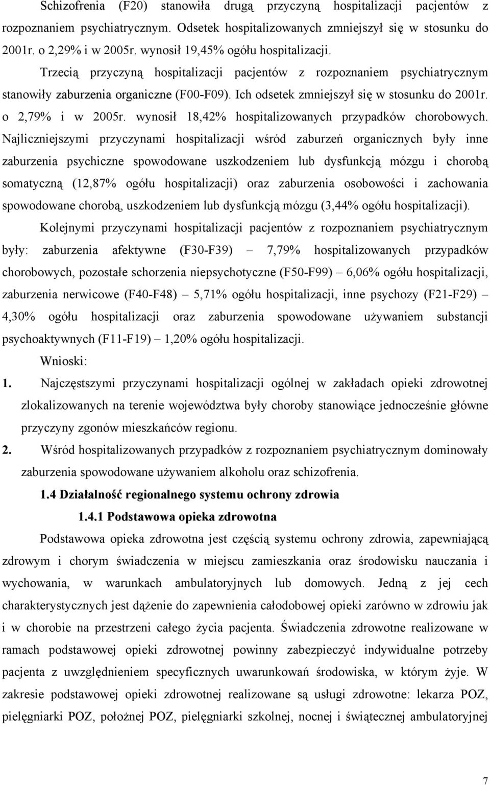 Ich odsetek zmniejszył się w stosunku do 2001r. o 2,79% i w 2005r. wynosił 18,42% hospitalizowanych przypadków chorobowych.