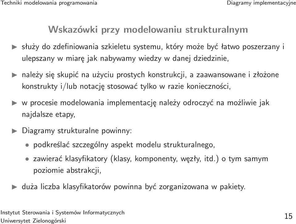 procesie modelowania implementację należy odroczyć na możliwie jak najdalsze etapy, Diagramy strukturalne powinny: podkreślać szczególny aspekt modelu