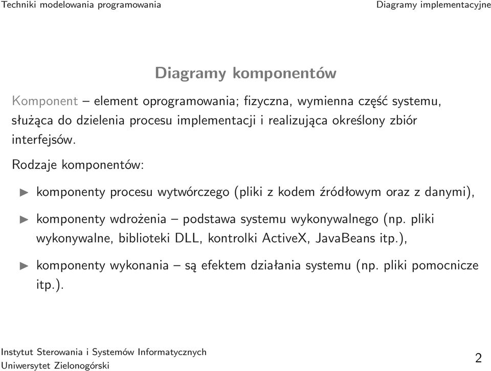 Rodzaje komponentów: komponenty procesu wytwórczego(pliki z kodem źródłowym oraz z danymi), komponenty wdrożenia