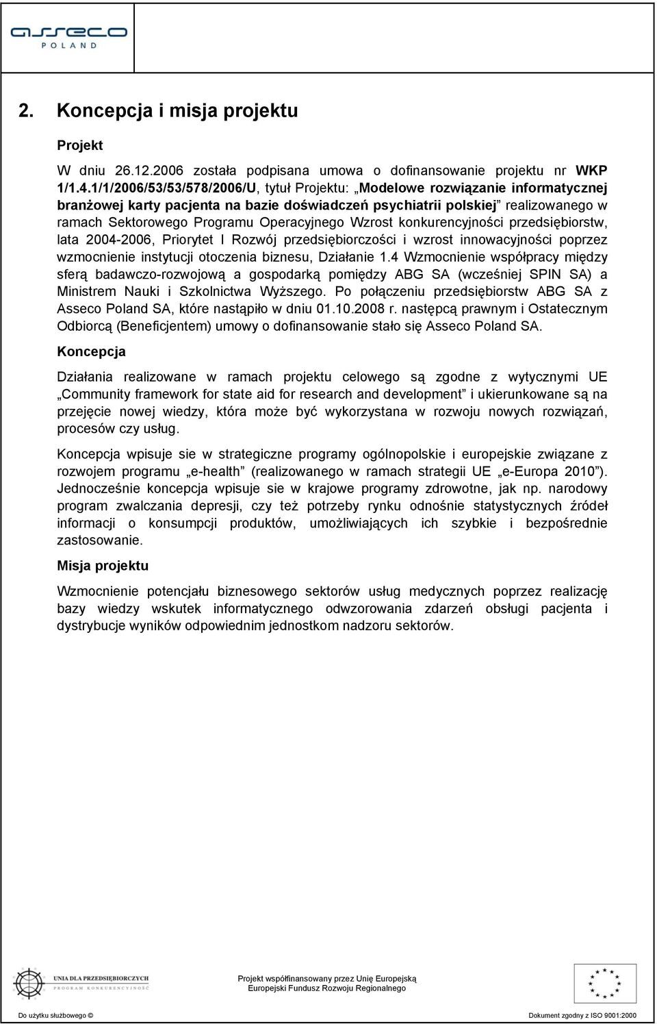 Operacyjnego Wzrost konkurencyjności przedsiębiorstw, lata 2004-2006, Priorytet I Rozwój przedsiębiorczości i wzrost innowacyjności poprzez wzmocnienie instytucji otoczenia biznesu, Działanie 1.