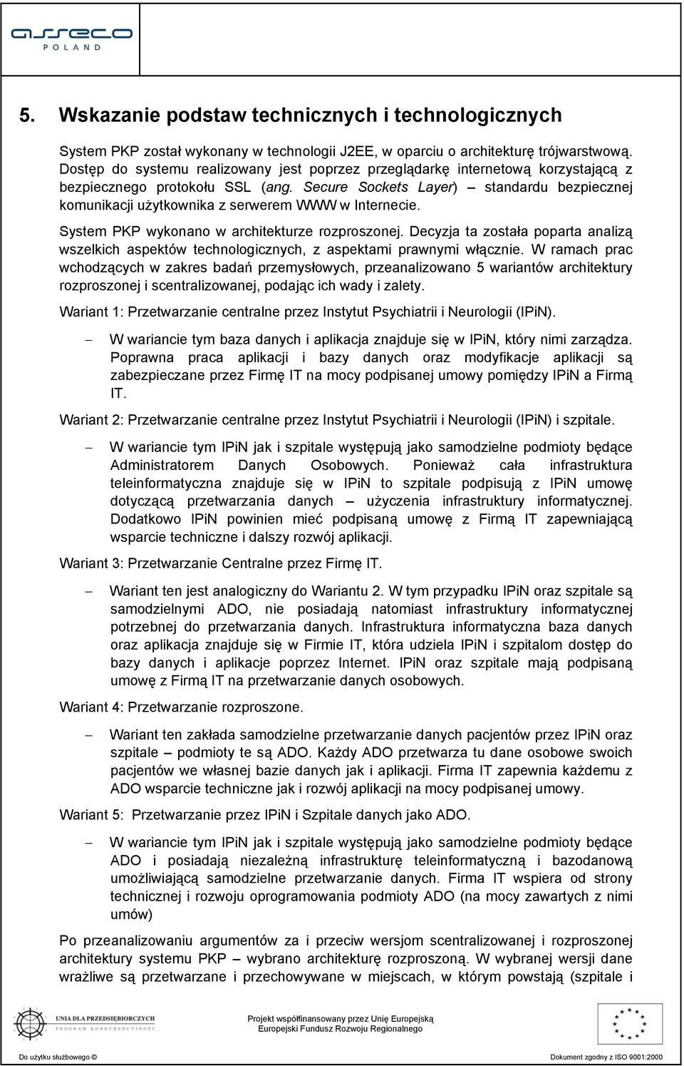 Secure Sockets Layer) standardu bezpiecznej komunikacji użytkownika z serwerem WWW w Internecie. System PKP wykonano w architekturze rozproszonej.