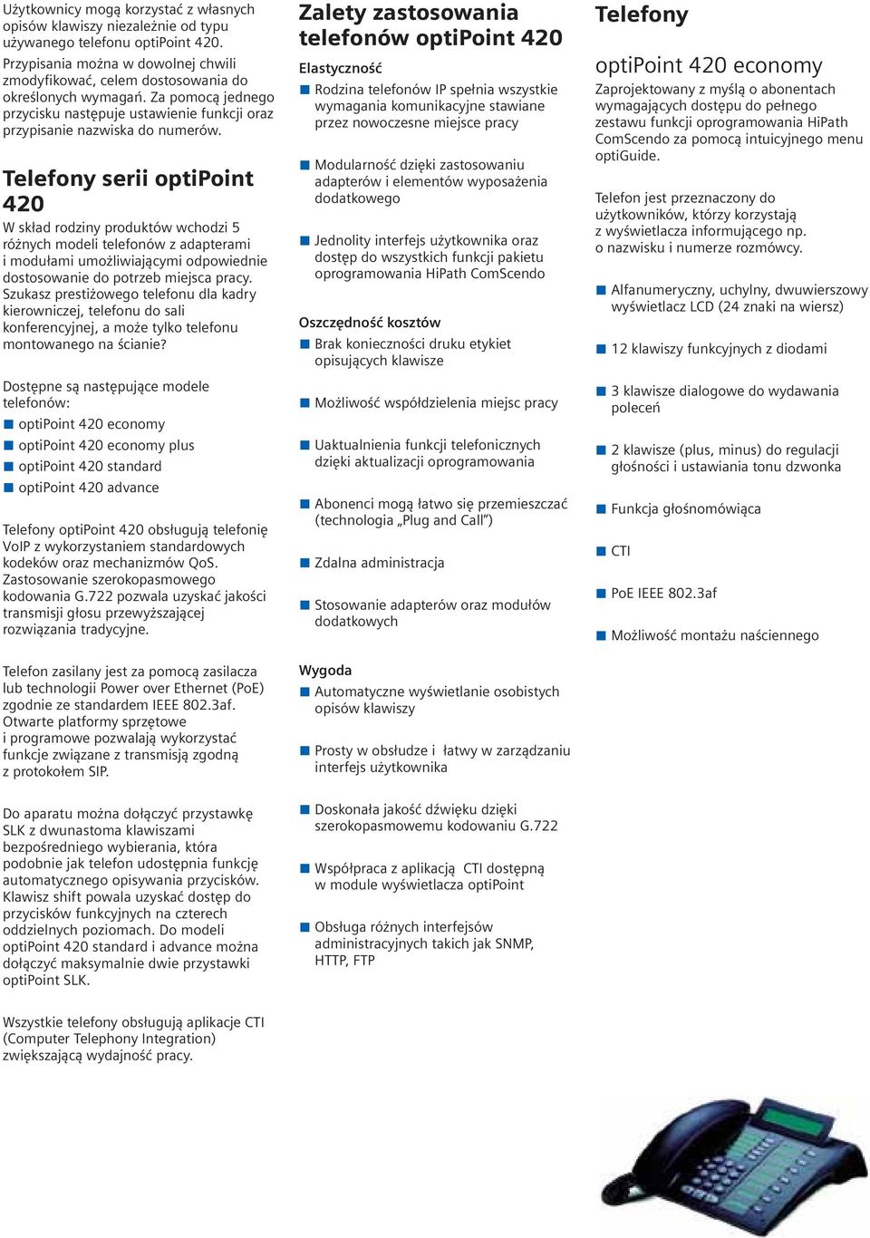 Telefony serii optipoint 420 W skład rodziny produktów wchodzi 5 różnych modeli telefonów z adapterami i modułami umożliwiającymi odpowiednie dostosowanie do potrzeb miejsca pracy.