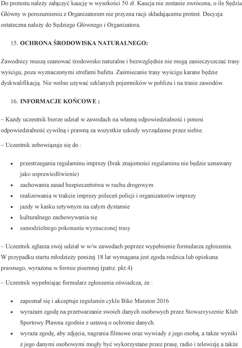 OCHRONA ŚRODOWISKA NATURALNEGO: Zawodnicy muszą szanować środowisko naturalne i bezwzględnie nie mogą zanieczyszczać trasy wyścigu, poza wyznaczonymi strefami bufetu.