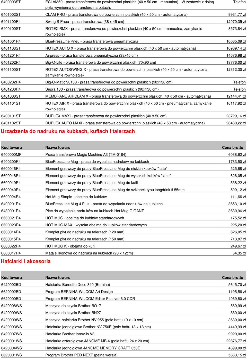 prasa transferowa do powierzchni płaskich (40 x 50 cm - manualna, zamykanie równoległe) 8573,84 zł 6401001R4 BluePressLine Pneu - prasa transferowa pneumatyczna 10065,09 zł 6401103ST ROTEX AUTO X -