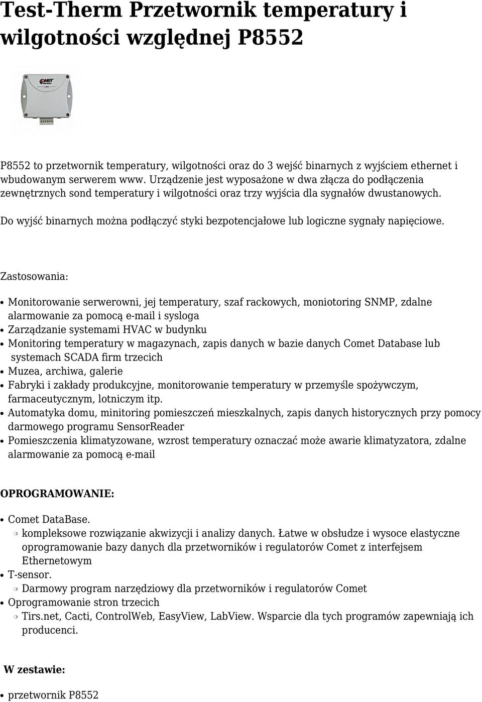 Do wyjść binarnych można podłączyć styki bezpotencjałowe lub logiczne sygnały napięciowe.