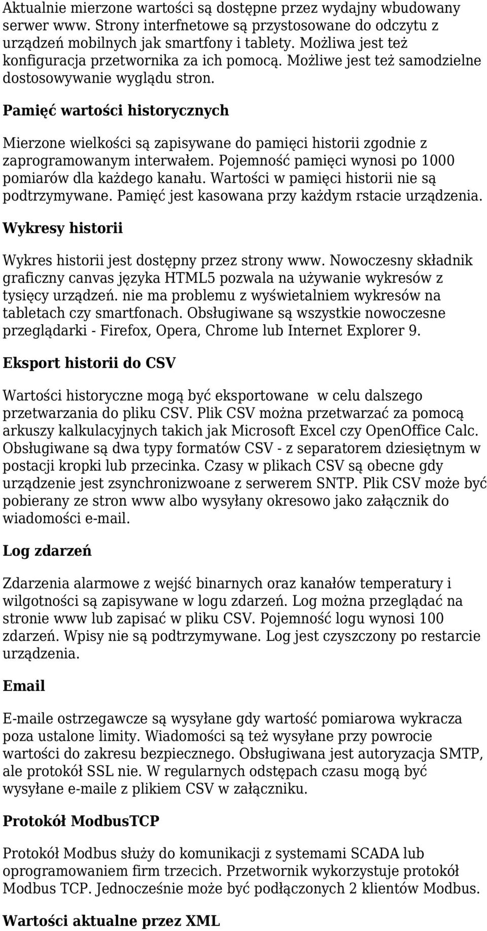 Pamięć wartości historycznych Mierzone wielkości są zapisywane do pamięci historii zgodnie z zaprogramowanym interwałem. Pojemność pamięci wynosi po 1000 pomiarów dla każdego kanału.