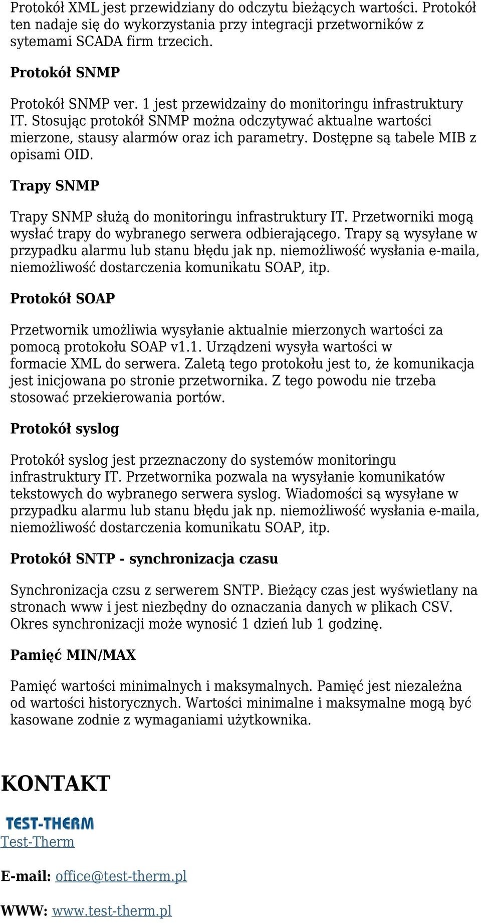 Trapy SNMP Trapy SNMP służą do monitoringu infrastruktury IT. Przetworniki mogą wysłać trapy do wybranego serwera odbierającego. Trapy są wysyłane w przypadku alarmu lub stanu błędu jak np.