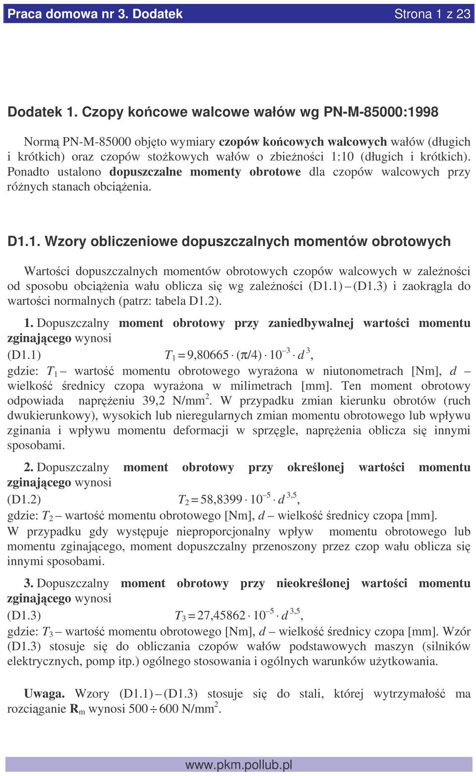 Ponadto ustalono dopuszczalne momenty obrotowe dla czopów walcowych przy rónych stanach obcienia. D1.