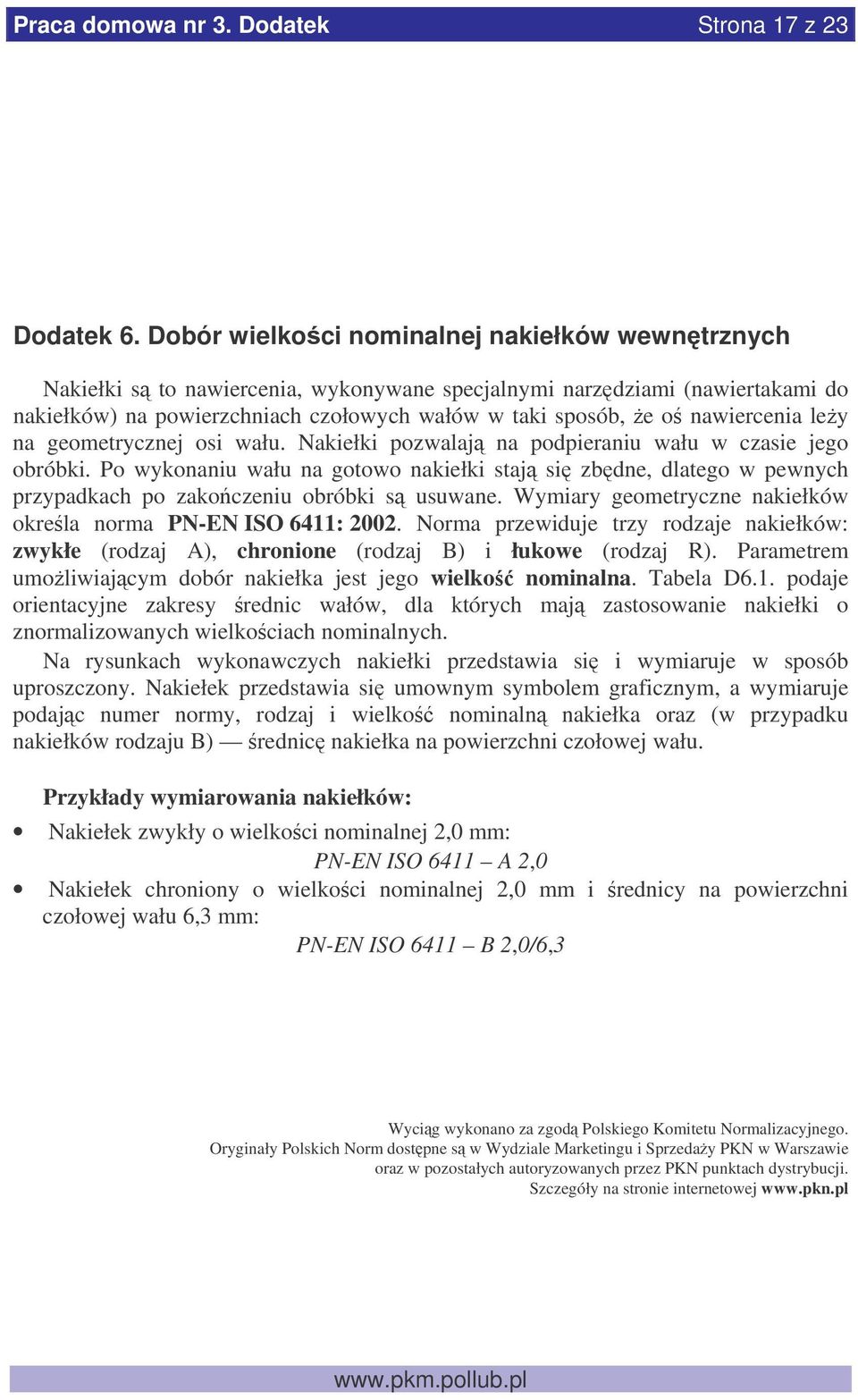 nawiercenia ley na geometrycznej osi wału. Nakiełki pozwalaj na podpieraniu wału w czasie jego obróbki.