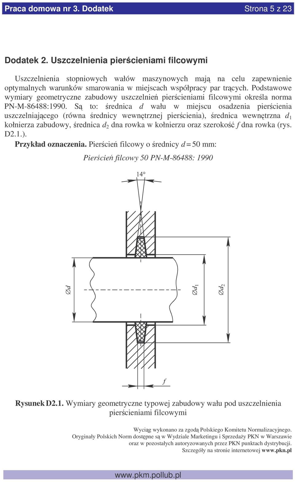 Podstawowe wymiary geometryczne zabudowy uszczelnie piercieniami filcowymi okrela norma PN-M-86488:1990.