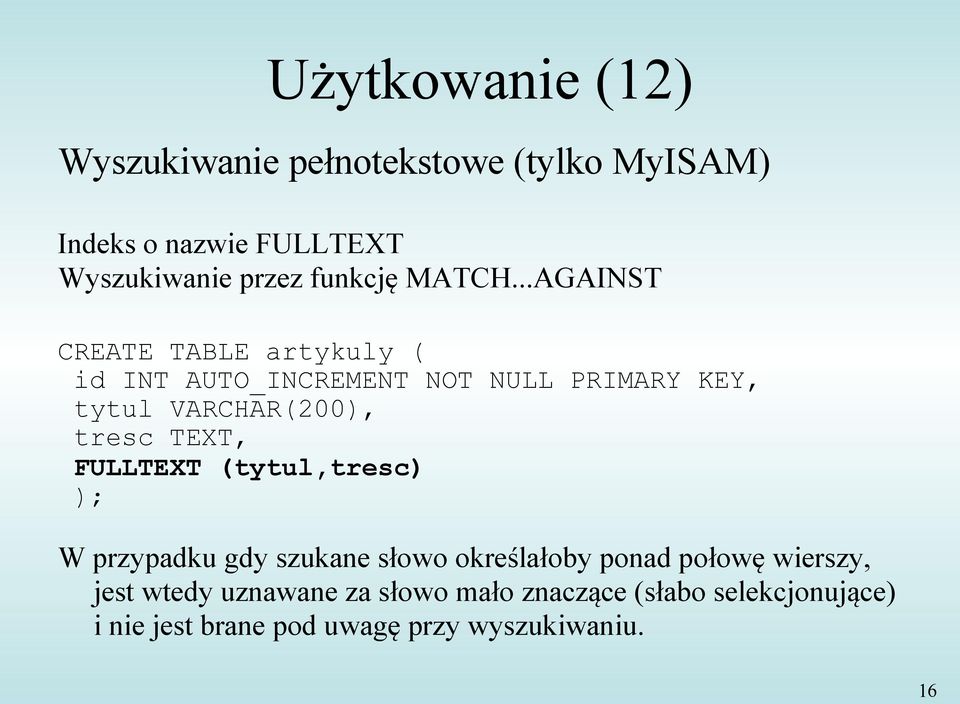 ..AGAINST CREATE TABLE artykuly ( id INT AUTO_INCREMENT NOT NULL PRIMARY KEY, tytul VARCHAR(200), tresc