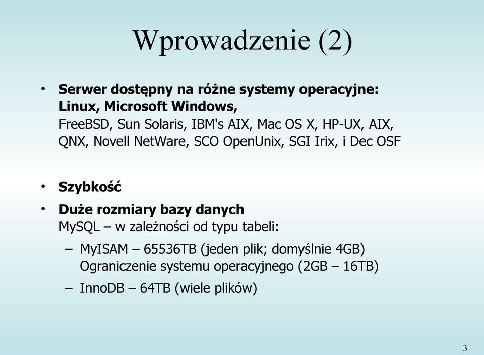 Irix, i Dec OSF Szybkość Duże rozmiary bazy danych MySQL w zależności od typu tabeli: MyISAM