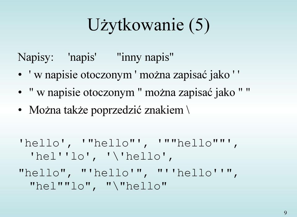 Można także poprzedzić znakiem \ 'hello', '"hello"', '""hello""',