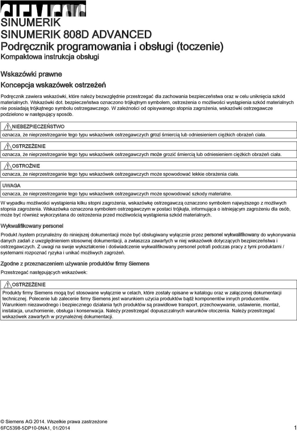 bezpieczeństwa oznaczono trójkątnym symbolem, ostrzeżenia o możliwości wystąpienia szkód materialnych nie posiadają trójkątnego symbolu ostrzegawczego.