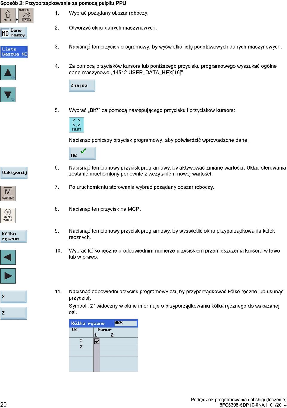 Za pomocą przycisków kursora lub poniższego przycisku programowego wyszukać ogólne dane maszynowe 14512 USER_DATA_HEX[16]. 5.