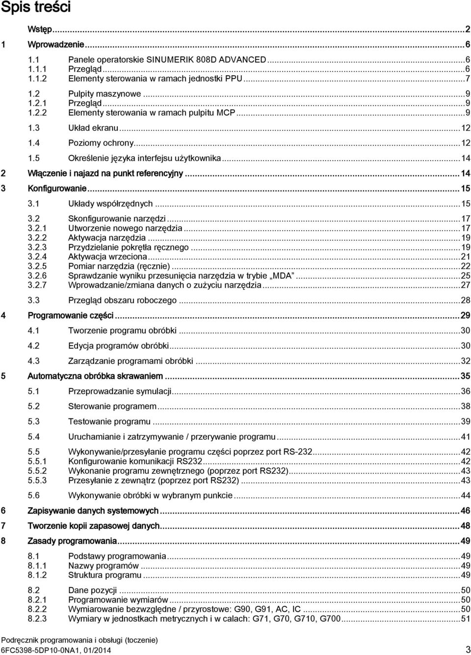 .. 14 2 Włączenie i najazd na punkt referencyjny... 14 3 Konfigurowanie... 15 3.1 Układy współrzędnych... 15 3.2 Skonfigurowanie narzędzi... 17 3.2.1 Utworzenie nowego narzędzia... 17 3.2.2 Aktywacja narzędzia.