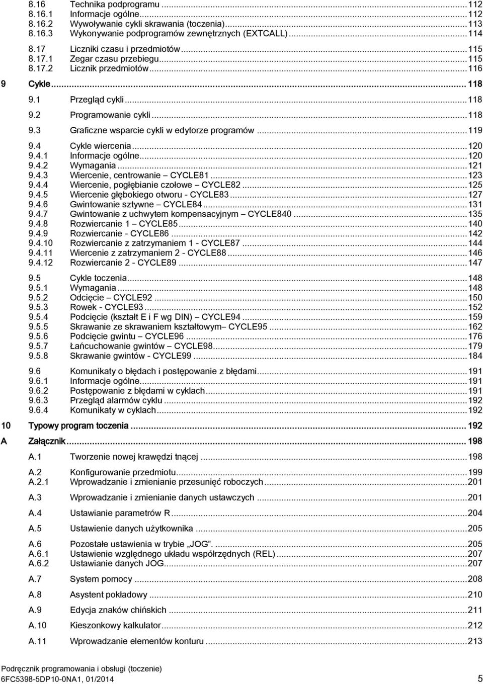 .. 119 9.4 Cykle wiercenia... 120 9.4.1 Informacje ogólne... 120 9.4.2 Wymagania... 121 9.4.3 Wiercenie, centrowanie CYCLE81... 123 9.4.4 Wiercenie, pogłębianie czołowe CYCLE82... 125 9.4.5 Wiercenie głębokiego otworu - CYCLE83.