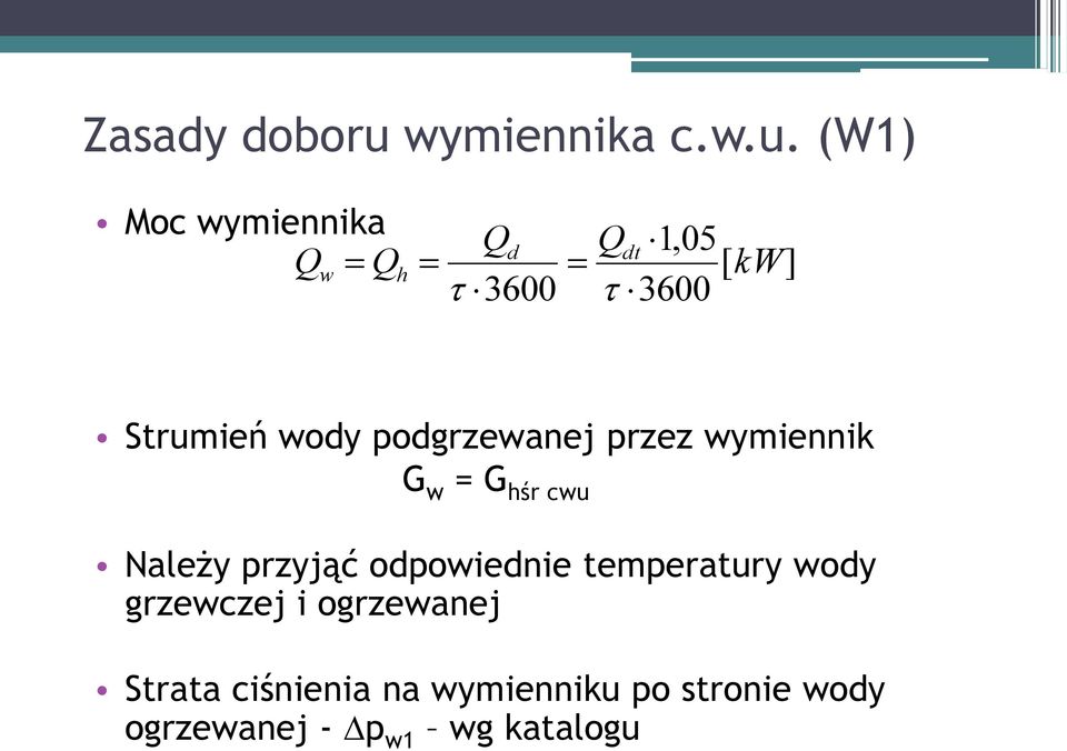 (W1) Moc wymiennika Q Q w h Qd 3600 Qdt 1,05 [ kw] 3600 Strumień wody