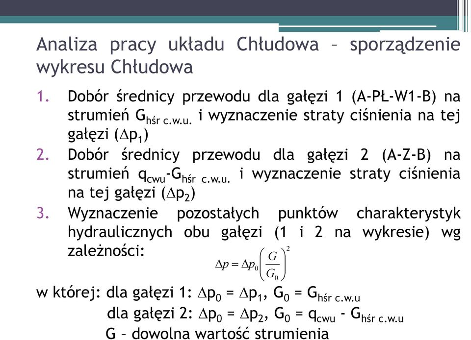 Wyznaczenie pozostałych punktów charakterystyk hydraulicznych obu gałęzi (1 i 2 na wykresie) wg 2 zależności: p p G 0 G0 w której: dla gałęzi 1: