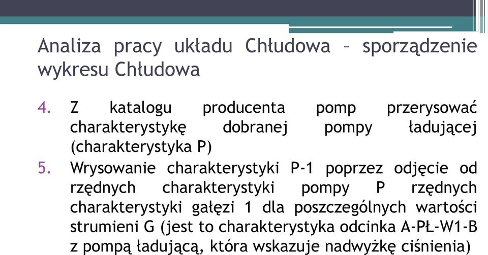 Wrysowanie charakterystyki P-1 poprzez odjęcie od rzędnych charakterystyki pompy P rzędnych