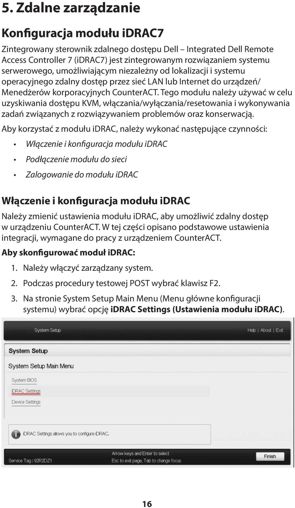 Tego modułu należy używać w celu uzyskiwania dostępu KVM, włączania/wyłączania/resetowania i wykonywania zadań związanych z rozwiązywaniem problemów oraz konserwacją.